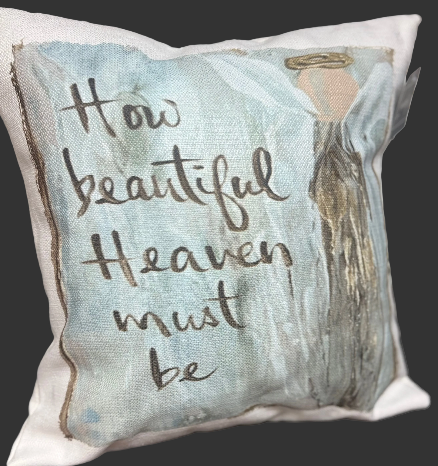 How Beautiful Heaven Must Be..Pillow